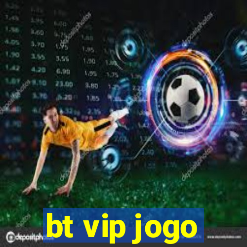 bt vip jogo